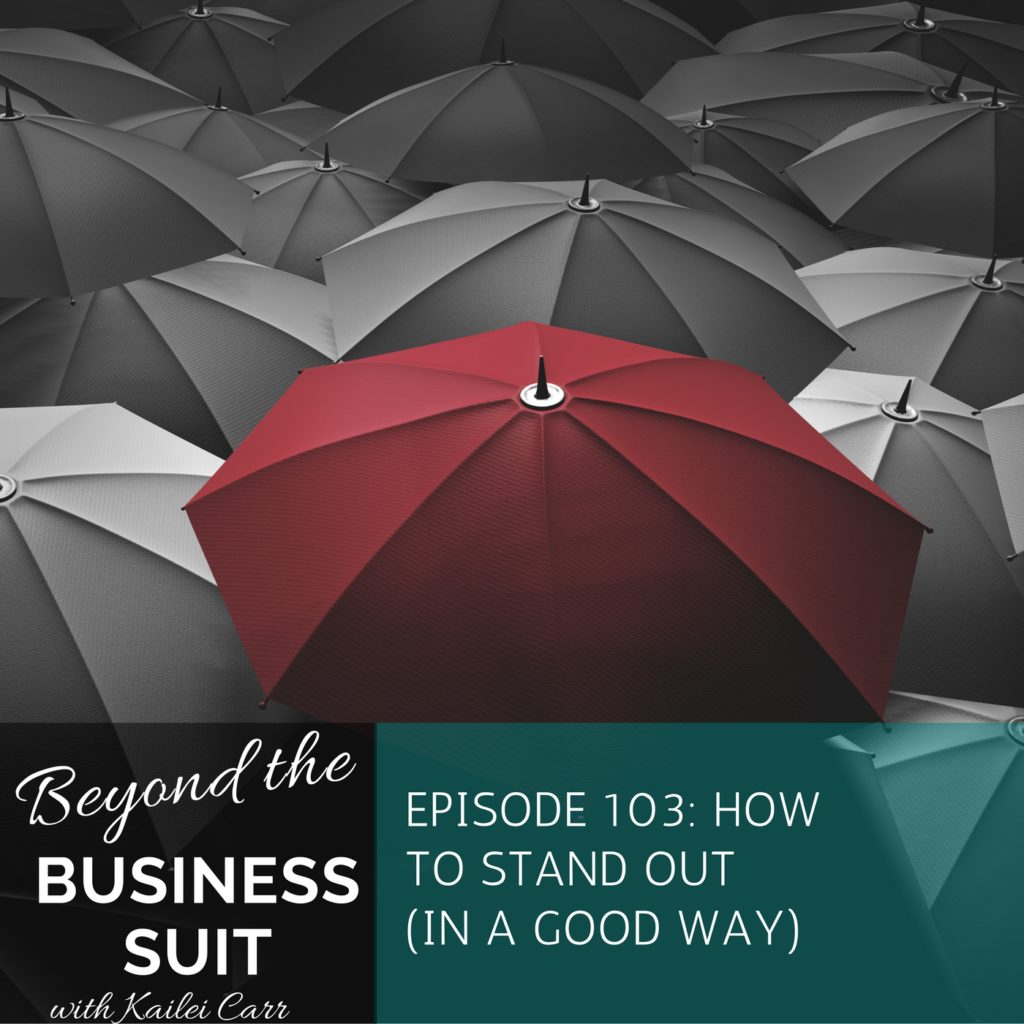 Episode 103 How To Stand Out In A Good Way